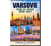 Varsovie Guide de voyage 2026-2027: Explorez la vieille ville historique de Pologne, le château royal, l'histoire de la Seconde Guerre mondiale, la ... musées, les parcs et la vie urbaine moderne