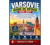 VARSOVIE GUIDE DE VOYAGE 2026-2027: Guide pratique des vieilles villes historiques, des sites royaux, de la cuisine locale, des expériences culturelles, des lieux cachés et des aventures inoubliables