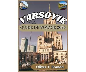 VARSOVIE GUIDE DE VOYAGE 2026: À la découverte de Varsovie : des rues historiques aux attractions modernes, en passant par les saveurs locales et les aperçus de la ville