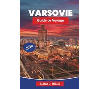 VARSOVIE Guide de voyage 2026: Découvrez la vieille ville historique, les sites culturels, la cuisine locale, les attractions modernes et des conseils pratiques pour votre voyage en Pologne