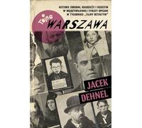 Varsovie secrète. Des histoires de crime, de vol et de fraude dans la capitale de l'entre-deux-guerres décrites dans l'hebdomadaire "Secret Detective"