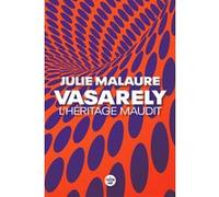 Vasarely, l'héritage maudit Julie Malaure (Auteur)