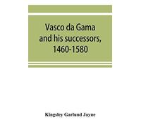 Vasco Da Gama And His Successors, 1460-1580