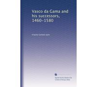Vasco da Gama et ses successeurs, 1460-1580
