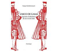 Vasco De Gama - Légendes & Tribulations Du Vice-Roi Des Indes