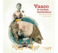 Vasco le cochon footballeur Edward Van De Vendel (Auteur), Alain Verster (Illustration)