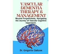 Vascular Dementia Therapy & Management: Beyond Forgetfulness, Navigating The Journey Of Vascular Cognitive Impairment.