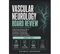 Vascular Neurology Board Review 2026-2027: A Mechanism-Based Guide to Ischemic Stroke Syndrome Localization, Endovascular Intervention, and Secondary Prevention for ABPN Candidates