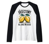 Vasectomy All Juice No Seeds Funny Lemon Dad Blague Manche Raglan