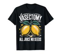 Vasectomy All Juice No Seeds Funny Lemon Dad Blague T-Shirt