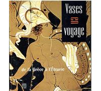 Vases en voyages: De la Grèce en l'Etrurie