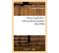 Vases et gobelets : arboriculture fruitière - Léandre Prévost - Hachette Bnf - broché - Livre