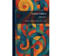 Vases Grecs: Du Style Geometrique Au Style a Figures Noires