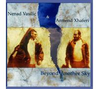 Vasilic, Nenad & Armend Xhaferi - Beyond Another Sky