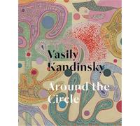 Vasily Kandinsky: Around The Circle