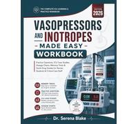 Vasopressors and Inotropes Made Easy Workbook 2026: Practice Questions, ICU Case Studies, Dosage Charts, Memory Tricks & Quick Drug Guides for Nurses, Students & Critical Care Staff