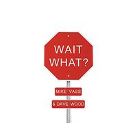 Vass, Mike & Dave Wood - Wait What?
