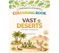 VAST DESERTS AND THEIR INHABITANTS: An Educational Colouring Book for Kids 6-9 | Little Explorers of the World
