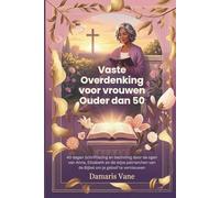 Vaste Overdenking voor vrouwen Ouder dan 50: 40 dagen Schriftlezing en bezinning door de ogen van Anna, Elizabeth en de wijze patriarchen van de Bijbel om je geloof te vernieuwen