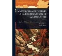 Vastes Champs Offerts Ã La Colonisation Et Ã L'industrie
