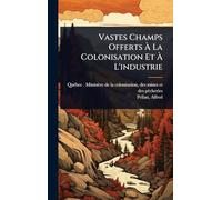 Vastes Champs Offerts Ã La Colonisation Et Ã L'industrie