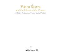 Vāstu Śāstra and the Science of the Unseen: A Modern Reclamation of Ancient Spatial Wisdom
