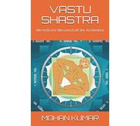 VASTU SHASTRA: Alte Indische Wissenschaft der Architektur