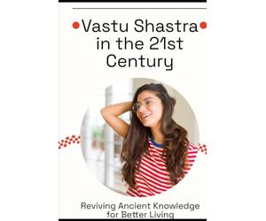 Vastu Shastra in the 21st Century: Reviving Ancient Knowledge for Better Living