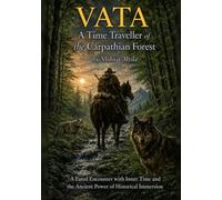 VATA - A Time Traveller of the Carpathian Forest: A Fated Encounter with Inner Time and the Ancient Power of Historical Immersion