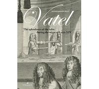 Vatel - The Splendour Of The Table During The Reign Of Louis Xiv