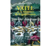 Vatel et la naissance de la gastronomie Recettes du Grand siècle adaptées par Patrick Rambourg - Dominique Michel - Fayard - broché - Biographie