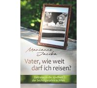 Vater, wie weit darf ich reisen?: Zeitreise in die Kindheit der Sechzigerjahre