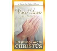 Vaterunser ... Denn Dein Ist ... : Der Geistige Weg In Christus