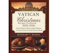 Vatican Christmas Recipes Cookbook 2025/2026 (edition): Sacred Holiday Dishes, Papal Traditions & Festive Flavors from the Heart of Rome