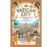 Vatican City: The Complete History for Kids: A bright and exciting journey through the world’s smallest country