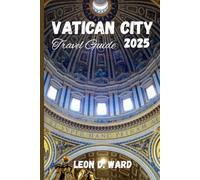 VATICAN CITY TRAVEL GUIDE 2025: Discover the Holy See’s Hidden Gems, Sacred Landmarks, and Insider Tips for Pilgrims and Tourists