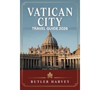Vatican City Travel Guide 2026: The Ultimate Insider Companion to St. Peter’s Basilica, the Sistine Chapel, and the Vatican Museums