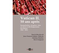 Vatican Ii, 50 Ans Après - Interprétation, Réception, Mise En Oeuvre Et Développements Doctrinaux (1962-2012)