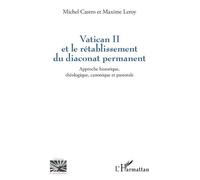 Vatican Ii Et Le Rétablissement Du Diaconat Permanent - Approche Historique, Théologique, Canonique Et Pastorale