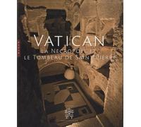 Vatican: La nécropole et Le Tombeau de Saint Pierre