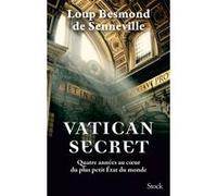 Vatican secret Quatre années au c ur du plus petit État du monde - Loup Besmond de Senneville - Stock - broché - Essai