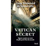 Vatican secret: Quatre années au c ur du plus petit État du monde