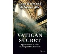 Vatican secret Quatre années au c ur du plus petit État du monde - Loup Besmond de Senneville - Stock - broché - Essai