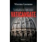 Vaticangate. El Complot Ultra Contra El Papa Francisco Y La Manipulación Del Próximo Cónclave / Vaticangate. The Conspiracy Against Pope Francis