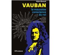 Vauban - La mauvaise conscience du roi Alain Monod (Auteur), Pierre Joxe (Préface), Jean-Louis Fousseret (Postface)