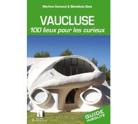 VAUCLUSE 100 LIEUX POUR LES CURIEUX
