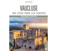 Vaucluse. 100 lieux pour les curieux Martine Dumond (Auteur), Bénédicte Bost (Auteur)