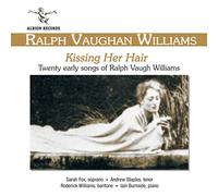 Sarah Fox & Andrew Staples & Roderick Williams & Iain Burnside - Kissing Her Hair: Early Songs