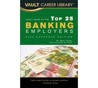 Vault Guide to the Top 25 Banking Employers, 2008 European Edition