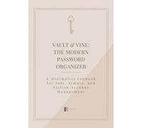 Vault & Vine: The Modern Password Organizer: A Minimalist Logbook for Safe, Simple, and Stylish Account Management